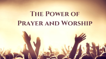 The Power of Prayer and Worship Message Image